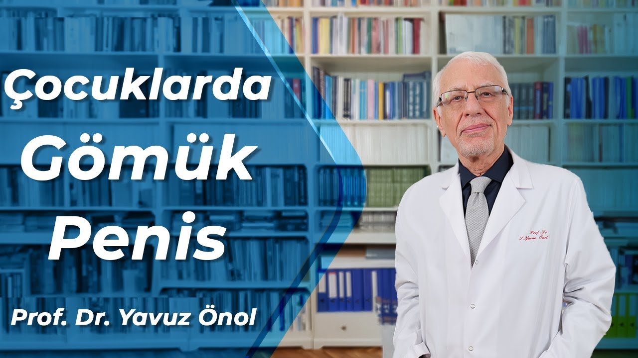 Çocuklarda Gömük Penis Neden Olur? Gömük Penisin Tedavi Yöntemleri Nelerdir? Prof. Dr. Yavuz Önol