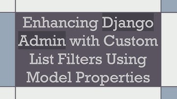 Enhancing Django Admin with Custom List Filters Using Model Properties