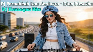 Dj Kenangan Hits  Pernahkah Kau Berdusta dian Piesesha  Remix Nostalgia Paling Bikin Baper