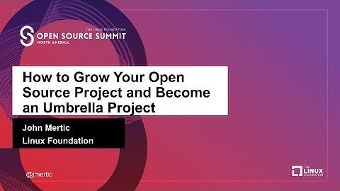 How to Grow Your Open Source Project and Become an Umbrella Project - John Mertic