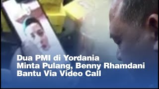 Dua PMI di Yordania Minta Pulang, Benny Rhamdani Bantu Via Video Call
