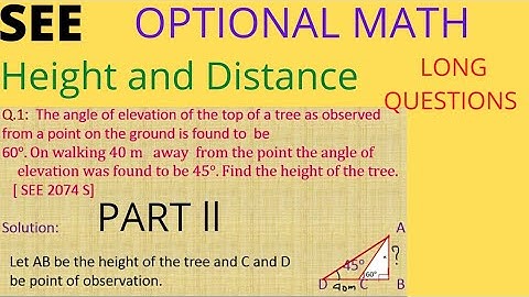 SEE...OPTIONAL MATH...TRIGONOMETRY..HEIGHT AND DISTANCE...LONG QUESTIONS...PART II