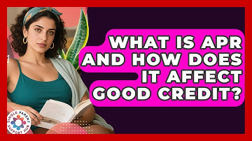 What Is APR And How Does It Affect Good Credit? - Single Parent Support Hub