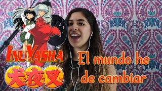 Video thumbnail of "El mundo he de cambiar (Cover Latino) | InuYasha  (犬夜叉) | Dianilis"