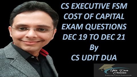 CS executive FSM |Cost of capital | Exam Questions Dec 19 to Dec 21 | by CS UDIT DUA
