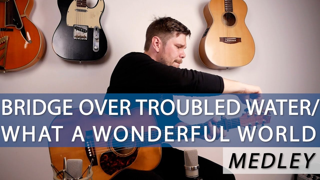 Bridge Over Troubled Water/What A Wonderful World (GUITAR MEDLEY) Bridge Over Troubled Water/What A Wonderful World (GUITAR MEDLEY)