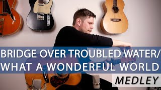 Bridge Over Troubled Water/What A Wonderful World GUITAR MEDLEY