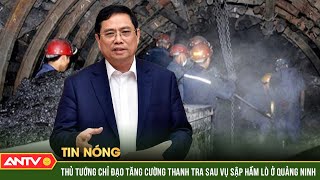 Thủ tướng chỉ đạo tăng cường thanh tra sau vụ sập hầm lò ở Quảng Ninh | ANTV