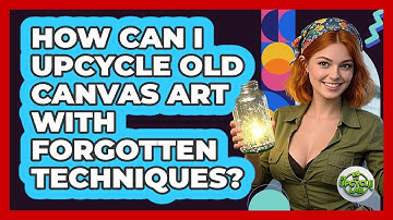 How Can I Upcycle Old Canvas Art With Forgotten Techniques? - The Upcycle Lab