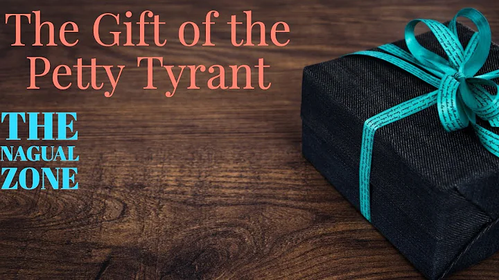 The Gift of the Petty Tyrant - The Nagual Zone| Ca...
