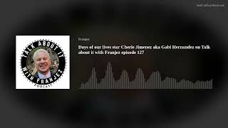 Days of our lives star Cherie Jimenez aka Gabi Hernandez on Talk about it with Franjez episode 127 Details