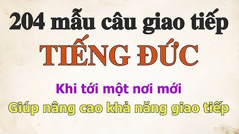 204 Mẫu Câu Giao Tiếp Tiếng Đức Cần Thiết Nhất – Khi Tới Một Nơi Mới
