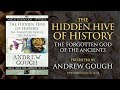 Andrew gough the hidden hive of history  the forgotten god of the ancients full lecture