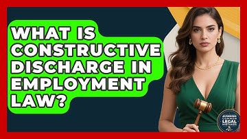 What Is Constructive Discharge In Employment Law? - Avoiding Common Legal Mistakes