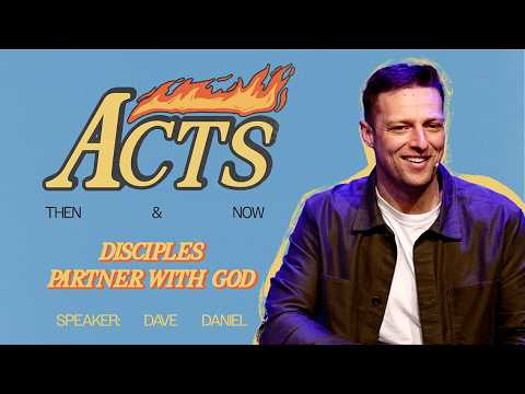ACTS Then and Now: Disciples Partner With God l Dave Daniel