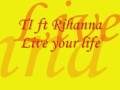 Ti ft rihanna live your life lyrics