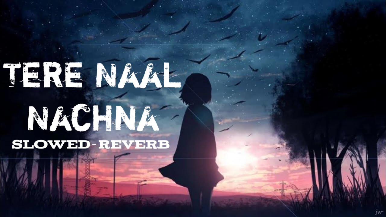 Tere Naal Nachna slowed Reverb hindi Songs Low Pitched EVENING7 tere-naal-nachna-slowed-reverb-hindi-songs-low-pitched-evening7