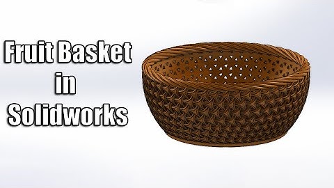 SolidWorks Fruit Basket Design – Step-by-Step 3D Modeling Tutorial