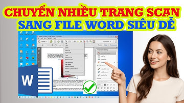 Cách Chuyển Nhiều Trang Scan Sang Word | Hướng Dẫn Nhanh, Chuẩn & Không Lỗi Font