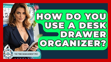 How Do You Use A Desk Drawer Organizer? - The Time Management Pro