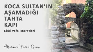 Koca Sultanın Aşamadığı Tahta Kapı Ebül Vefa Hazretleri