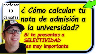 SELECTIVIDAD Como calcular la NOTA de ADMISIÓN a la universidad Nota de corte , acceso EVAU EBAU