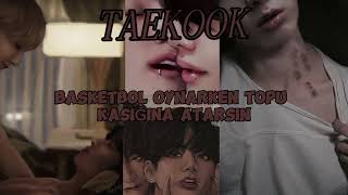 TAEKOOK BASKETBOL OYNARKEN TOPU KASIĞINA ATARSIN  SMUT      |TB|taekook taehyung jungkook bts