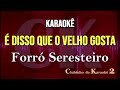 Forró Seresteiro - É Disso Que O Velho - Gosta Karaokê FL