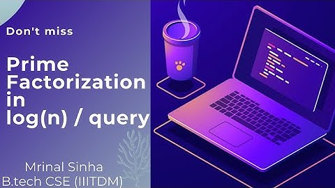 O4 | Prime Factorization in (logn) time | Number Theory