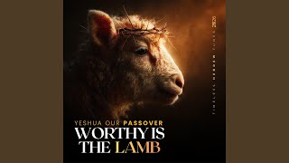 Passover Song | Worthy Is the Lamb (Yeshua Our Passover)