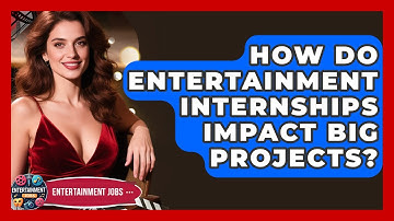 How Do Entertainment Internships Impact Big Projects? - Entertainment Jobs