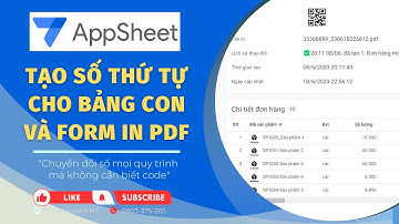Appsheet  Tips | Tạo số thứ tự cho bảng con và form in theo cách bạn muốn