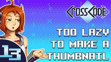 [ THE LAZIEST EPISODE ] - CrossCode: Part 13