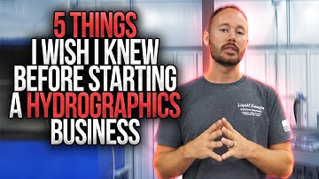 5 Things I Wish I Knew Before Starting A HYDROGRAPHICS Business | Liquid Concepts