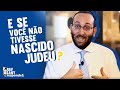 "E se você não tivesse nascido judeu?" | Rav Sany Responde