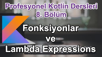 Fonksiyonlar ve Lamda Expressions - Profesyonel Kotlin Dersleri - 8. Bölüm