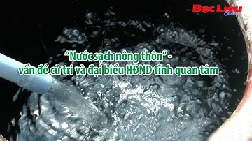 “Nước sạch nông thôn” - vấn đề cử tri và đại biểu HĐND tỉnh quan tâm