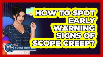 How To Spot Early Warning Signs Of Scope Creep?