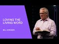 Loving the Living Word - Bill Johnson (Full Sermon) | Bethel Church