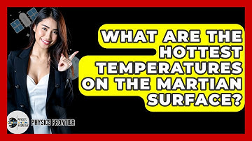 What Are The Hottest Temperatures On The Martian Surface? - Physics Frontier