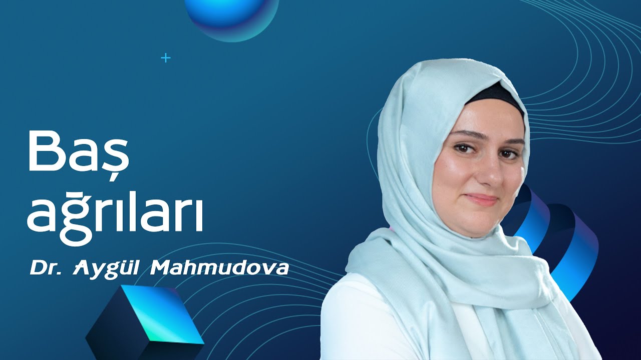 Baş ağrıları -  Dr. Aygül Mahmudova