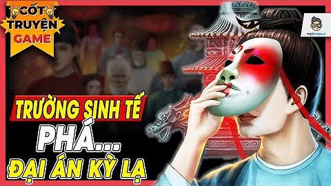 Cốt Truyện Game | Trường Sinh Tế - Đại án ... kỳ lạ | Mọt Game Mobile