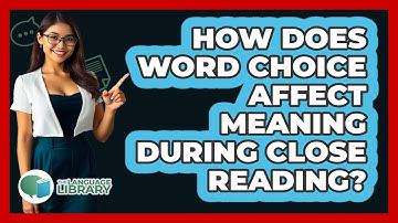 How Does Word Choice Affect Meaning During Close Reading? - The Language Library