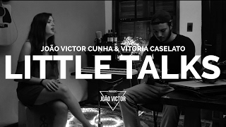 Little Talks - Vitoria Caselato João Victor Cunha