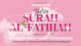 TAFSIR SURAH AL- FATIHAH  (Pertemuan Ke 6) | Ustadz Yusuf Tamar Hafizhahullah