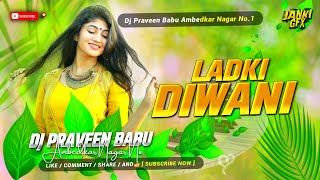 ladki deewani dj | insta viral dj song | ladki deewani neelkamal singh bhojpuri dj remix DjPraveen