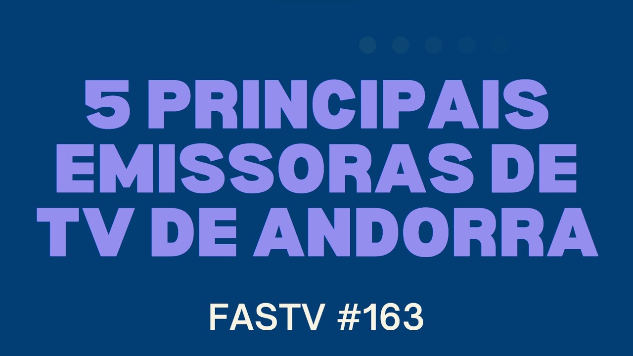 5 PRINCIPAIS EMISSORAS DE TV DE ANDORRA - FASTV #163 - YouTube