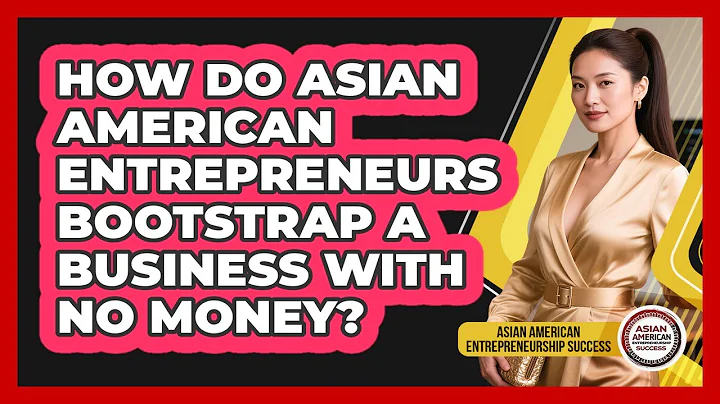 How Do Asian American Entrepreneurs Bootstrap A Business With No Money?