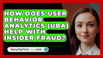 How Does User Behavior Analytics (UBA) Help With Insider Fraud? - SecurityFirstCorp.com