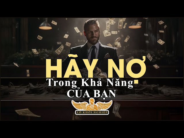 Hãy nợ trong khả năng trả nợ của bạn | Lò Khởi Nghiệp